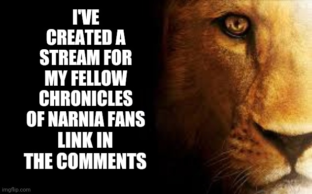 Memes 4 Narniacs! | I'VE CREATED A STREAM FOR MY FELLOW CHRONICLES OF NARNIA FANS; LINK IN THE COMMENTS | image tagged in aslan quote | made w/ Imgflip meme maker