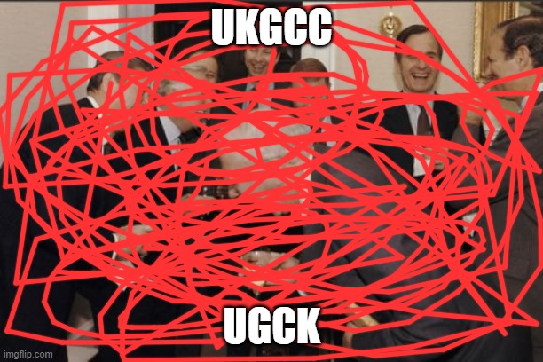 Laughing Men In Suits Meme | UKGCC; UGCK | image tagged in memes,laughing men in suits | made w/ Imgflip meme maker