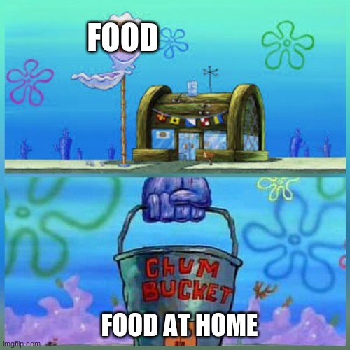 Krusty Krab Vs Chum Bucket | FOOD; FOOD AT HOME | image tagged in memes,krusty krab vs chum bucket | made w/ Imgflip meme maker