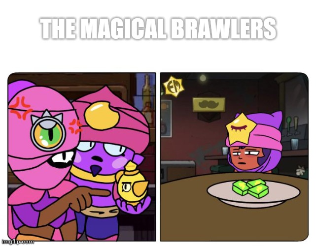 The magical brawlers | THE MAGICAL BRAWLERS | image tagged in brawl stars | made w/ Imgflip meme maker