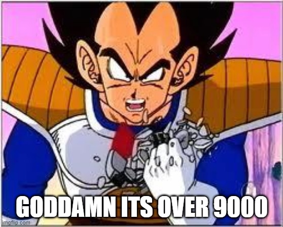 Its OVER 9000! | GODDAMN ITS OVER 9000 | image tagged in its over 9000 | made w/ Imgflip meme maker