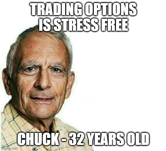 Young Stressed man | TRADING OPTIONS IS STRESS FREE; CHUCK - 32 YEARS OLD | image tagged in young stressed man,wallstreetbets | made w/ Imgflip meme maker