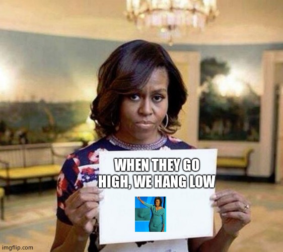 Michelle Obama blank sheet | WHEN THEY GO HIGH, WE HANG LOW | image tagged in michelle obama blank sheet,conservatives | made w/ Imgflip meme maker