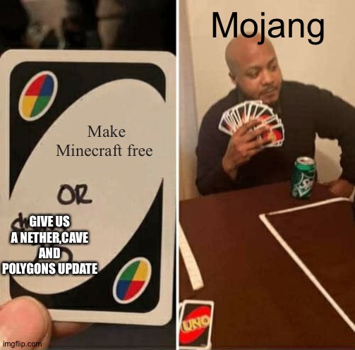 Mojang got backfired | Mojang; Make Minecraft free; GIVE US A NETHER,CAVE AND POLYGONS UPDATE | image tagged in memes,uno draw 25 cards | made w/ Imgflip meme maker