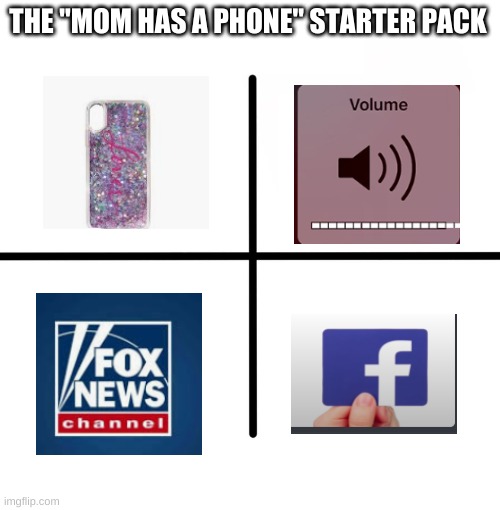 Admit it, we can all relate | THE "MOM HAS A PHONE" STARTER PACK | image tagged in memes,blank starter pack | made w/ Imgflip meme maker