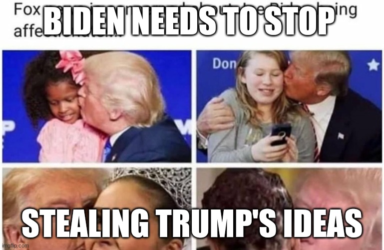 BIDEN NEEDS TO STOP STEALING TRUMP'S IDEAS | made w/ Imgflip meme maker