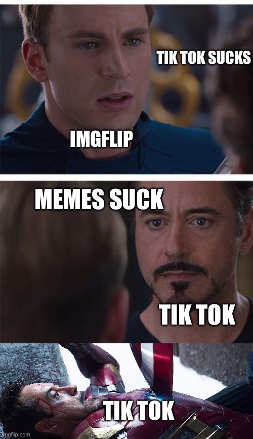 Marvel Civil War 1 Meme | TIK TOK SUCKS; IMGFLIP; MEMES SUCK; TIK TOK; TIK TOK | image tagged in memes,marvel civil war 1 | made w/ Imgflip meme maker