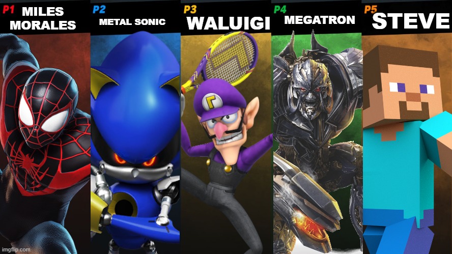 You know what the title is.... | METAL SONIC; MILES MORALES; MEGATRON; STEVE; WALUIGI | image tagged in smash bros 5 players fight,super smash bros,dlc | made w/ Imgflip meme maker