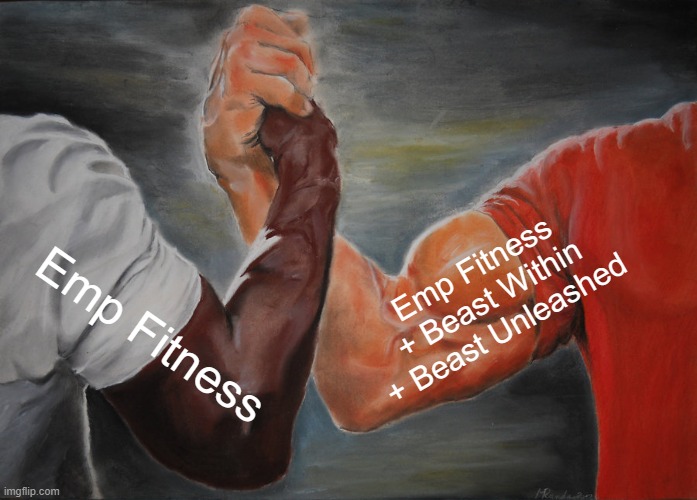 Epic Handshake Meme | Emp Fitness + Beast Within + Beast Unleashed; Emp Fitness | image tagged in memes,epic handshake | made w/ Imgflip meme maker
