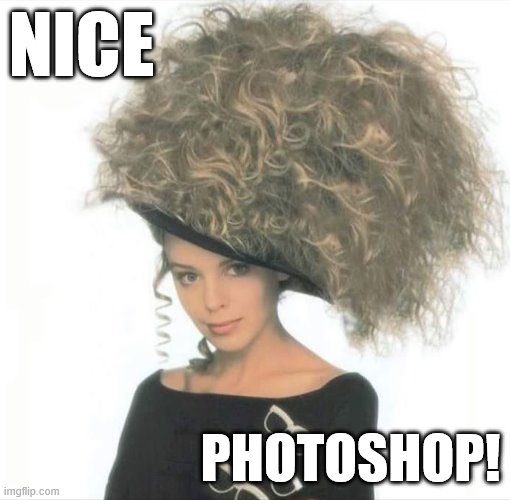 Celebrating another legendary photoshop from kewlew! | NICE; PHOTOSHOP! | image tagged in kylie huge hair,photoshop,nice,imgflippers,imgflipper,legendary | made w/ Imgflip meme maker