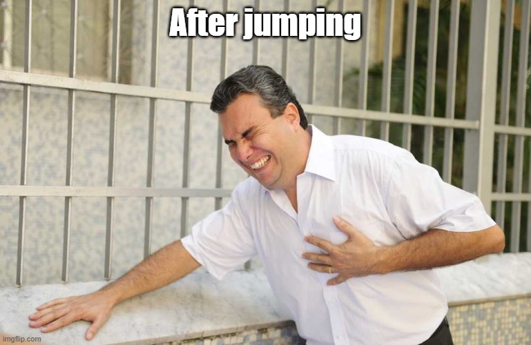 ouch | After jumping | image tagged in ouch | made w/ Imgflip meme maker