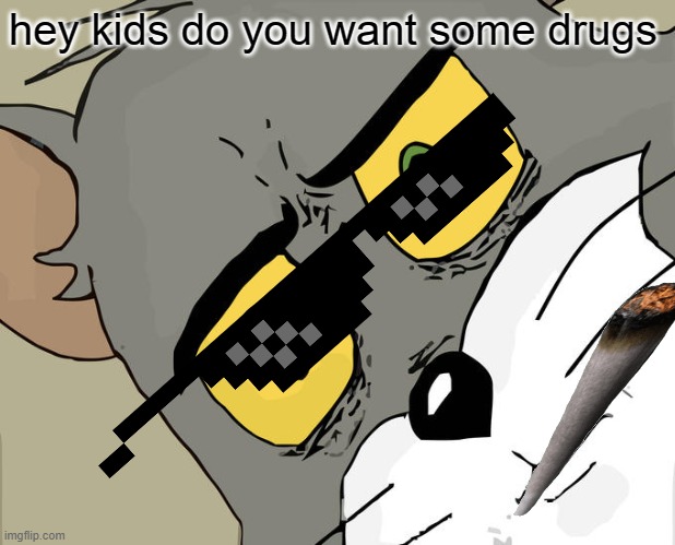 dealer tom | hey kids do you want some drugs | image tagged in memes,unsettled tom | made w/ Imgflip meme maker