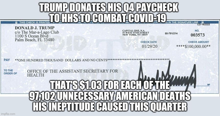 The Value of American Life | TRUMP DONATES HIS Q4 PAYCHECK TO HHS TO COMBAT COVID-19; THAT'S $1.03 FOR EACH OF THE 97,102 UNNECESSARY AMERICAN DEATHS HIS INEPTITUDE CAUSED THIS QUARTER | image tagged in donald trump,covid-19,payday,cheapskate | made w/ Imgflip meme maker