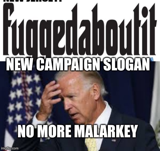 Biden’s new campaign slogan | NEW CAMPAIGN SLOGAN; NO MORE MALARKEY | image tagged in biden,bad memory,slogan,forgetting | made w/ Imgflip meme maker
