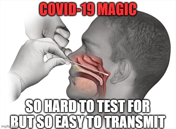 covid19 test magic | COVID-19 MAGIC; SO HARD TO TEST FOR BUT SO EASY TO TRANSMIT | image tagged in covid-19,covid19,coronavirus | made w/ Imgflip meme maker