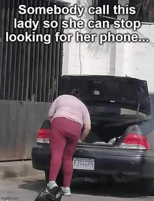 butt dial | SOMEBODY CALL THIS LADY SO SHE CAN STOP LOOKING FOR HER PHONE | image tagged in cell phone,butt | made w/ Imgflip meme maker