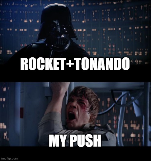 Star Wars No Meme | ROCKET+TONANDO; MY PUSH | image tagged in memes,star wars no | made w/ Imgflip meme maker