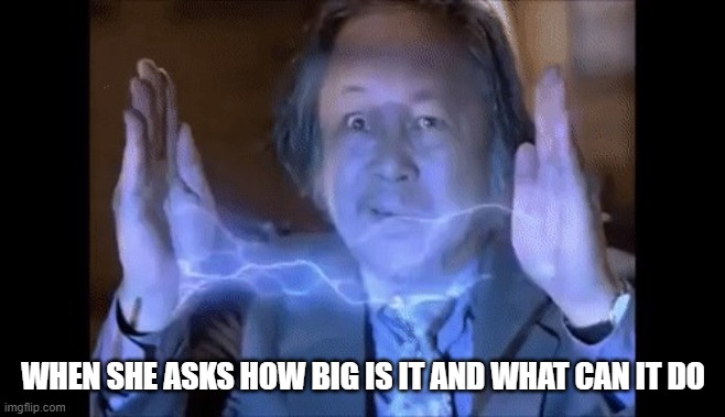 Big Fu | WHEN SHE ASKS HOW BIG IS IT AND WHAT CAN IT DO | image tagged in wise kung fu master | made w/ Imgflip meme maker