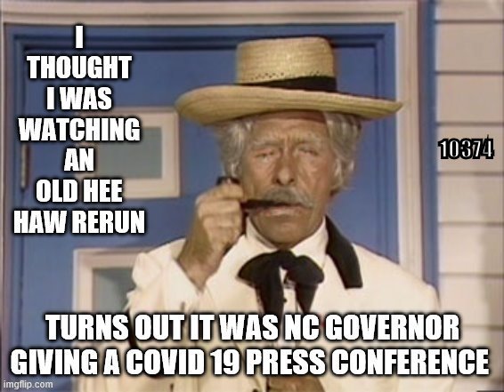 North Carolina covid 19 press conference | image tagged in hee haw i crossed a x with an x | made w/ Imgflip meme maker