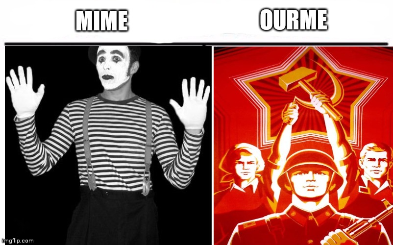 OURME; MIME | image tagged in russia,communism | made w/ Imgflip meme maker