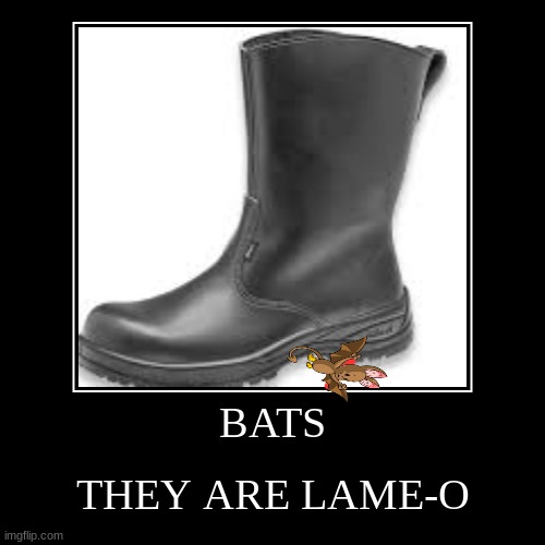 image tagged in funny,demotivationals,bats,islame,bats are lame | made w/ Imgflip demotivational maker