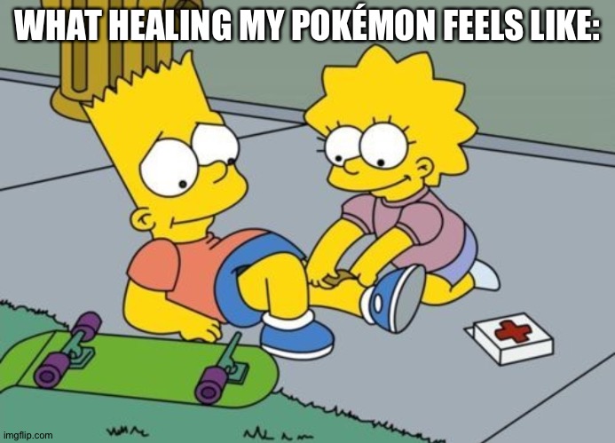Pokémon memes | WHAT HEALING MY POKÉMON FEELS LIKE: | image tagged in lisa helps bart | made w/ Imgflip meme maker