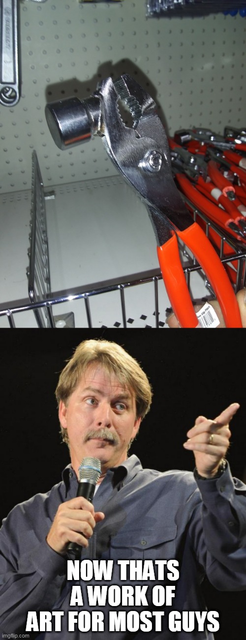 BOSS CANT YELL AT ME FOR USING MY TOOLS AS HAMMERS ANYMORE | NOW THATS A WORK OF ART FOR MOST GUYS | image tagged in jeff foxworthy,memes,crossover,tools,hammer | made w/ Imgflip meme maker