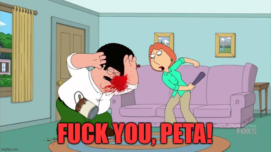 FUCK YOU, PETA! | made w/ Imgflip meme maker