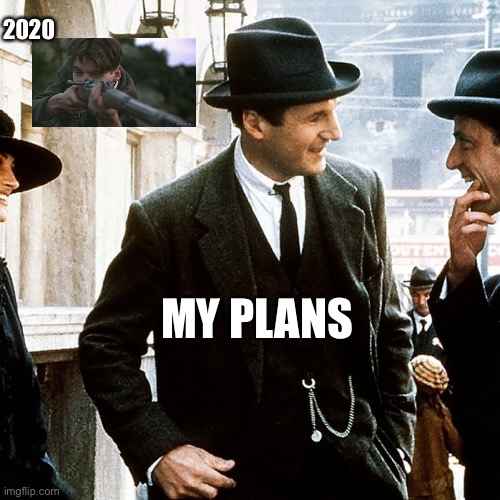 My plans Michael Collins | 2020; MY PLANS | image tagged in 2020 | made w/ Imgflip meme maker