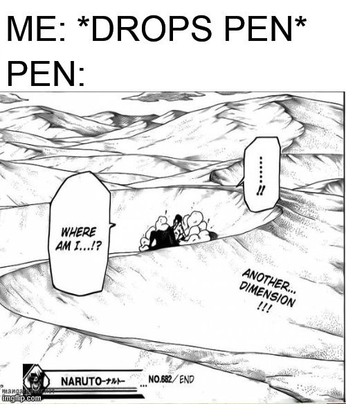Teleportation | ME: *DROPS PEN*; PEN: | image tagged in anime,naruto shippuden,naruto,sasuke,manga,relateable | made w/ Imgflip meme maker