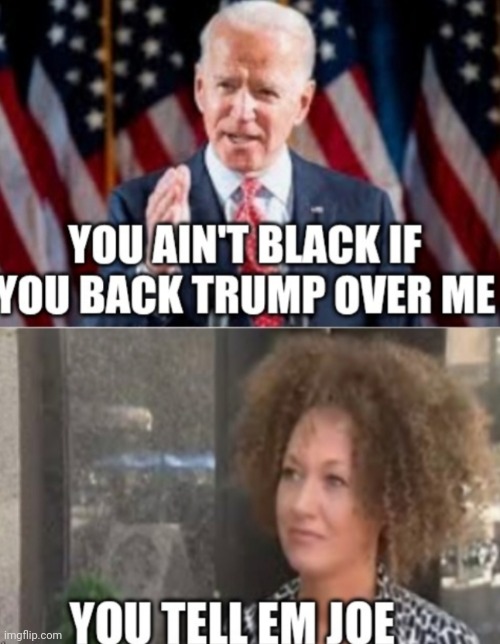 Rachael Dolezal agrees with Joe | image tagged in memes,joe biden | made w/ Imgflip meme maker