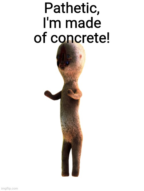 Blue eyes, concrete statue | Pathetic, I'm made of concrete! | image tagged in blue eyes concrete statue | made w/ Imgflip meme maker