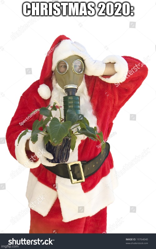 santa in a gas mask | CHRISTMAS 2020: | image tagged in funny | made w/ Imgflip meme maker