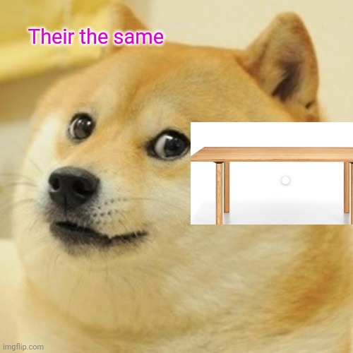Doge | Their the same | image tagged in memes,doge | made w/ Imgflip meme maker