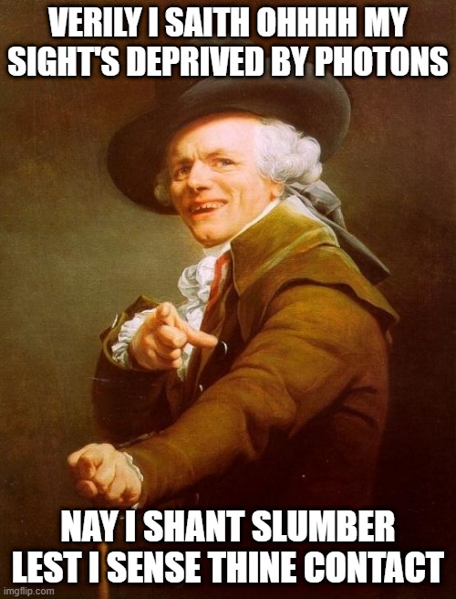 The Weeknd | VERILY I SAITH OHHHH MY SIGHT'S DEPRIVED BY PHOTONS; NAY I SHANT SLUMBER LEST I SENSE THINE CONTACT | image tagged in memes,joseph ducreux | made w/ Imgflip meme maker