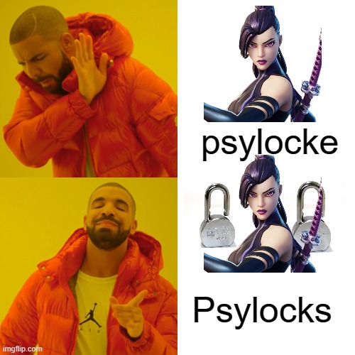 Drake Hotline Bling Meme | psylocke; Psylocks | image tagged in memes,drake hotline bling | made w/ Imgflip meme maker