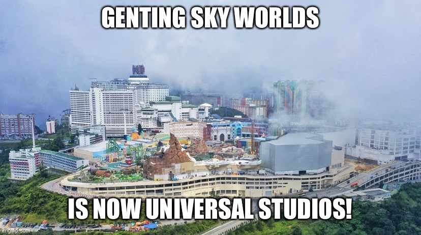 Universal Studios Sky Worlds | GENTING SKY WORLDS; IS NOW UNIVERSAL STUDIOS! | image tagged in universal studios malaysia,universal studios,sky worlds | made w/ Imgflip meme maker