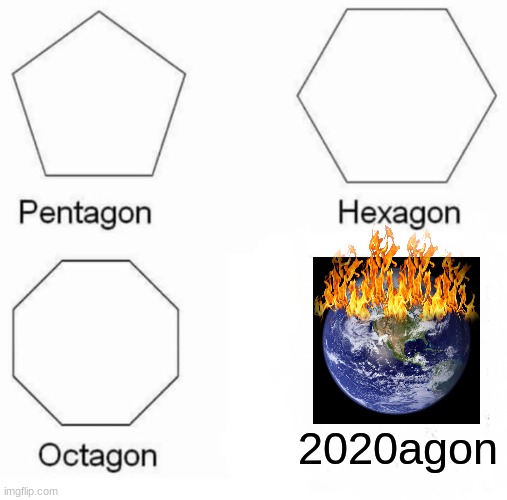Pentagon Hexagon Octagon | 2020agon | image tagged in memes,pentagon hexagon octagon | made w/ Imgflip meme maker