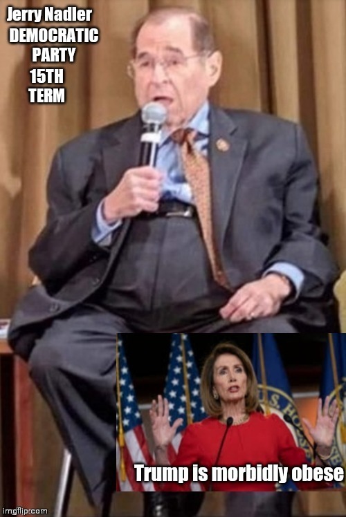 Trump is morbidly obese | image tagged in memes,nancy pelosi,obese | made w/ Imgflip meme maker