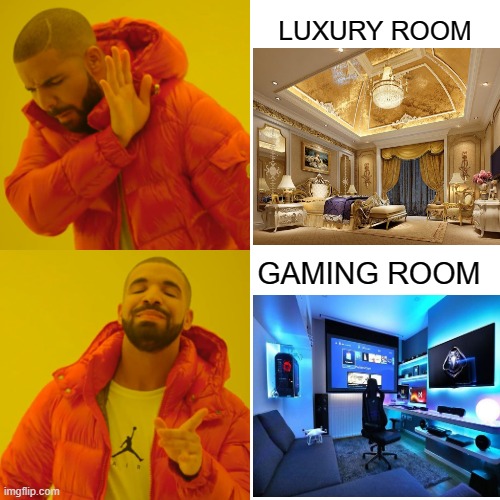 Drake Hotline Bling Meme | LUXURY ROOM; GAMING ROOM | image tagged in memes,drake hotline bling | made w/ Imgflip meme maker