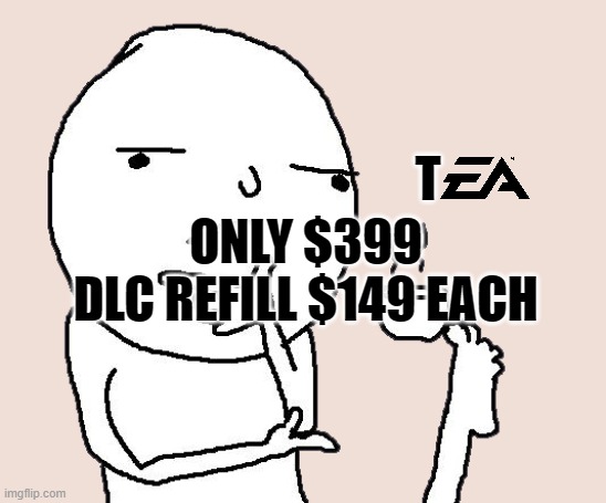 Guy holding a tea cup with a foot | ONLY $399
DLC REFILL $149 EACH T | image tagged in guy holding a tea cup with a foot | made w/ Imgflip meme maker