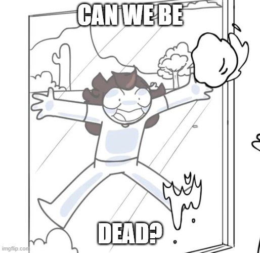Depressed People Be like... | CAN WE BE; DEAD? | image tagged in jaiden begging,jaiden animations,memes | made w/ Imgflip meme maker