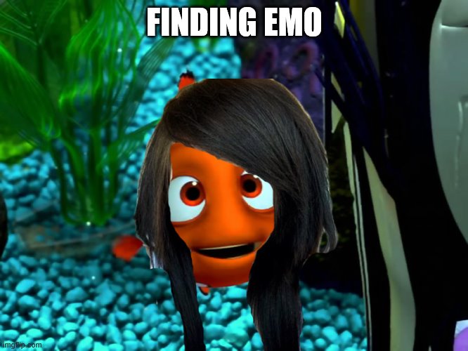 ... | FINDING EMO | image tagged in finding emo,finding nemo | made w/ Imgflip meme maker