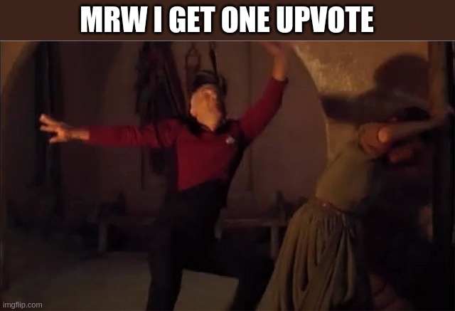 Picard Dancing | MRW I GET ONE UPVOTE | image tagged in picard dancing | made w/ Imgflip meme maker