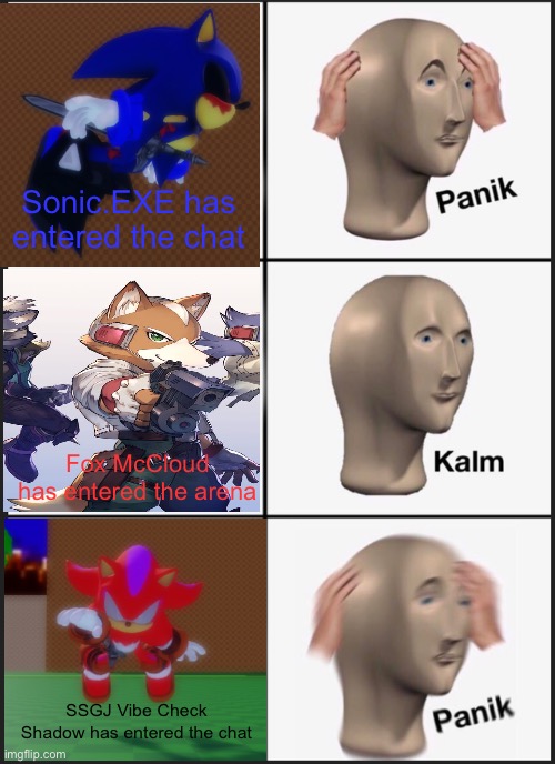 More Panik | Sonic.EXE has entered the chat; Fox McCloud has entered the arena; SSGJ Vibe Check Shadow has entered the chat | image tagged in memes,panik kalm panik | made w/ Imgflip meme maker