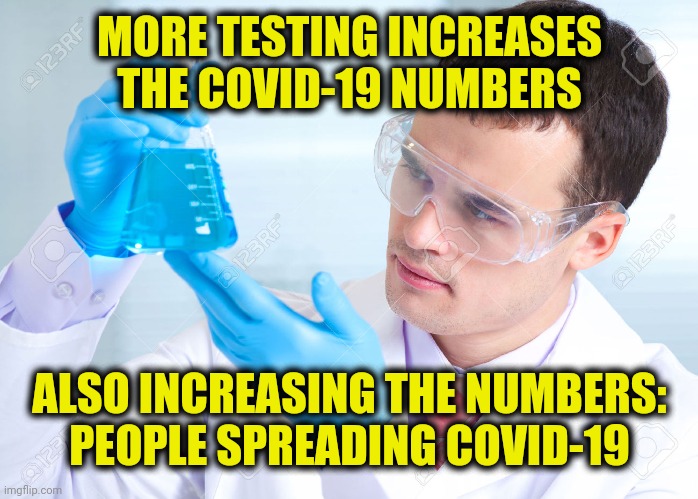 Stay safe | MORE TESTING INCREASES THE COVID-19 NUMBERS; ALSO INCREASING THE NUMBERS: PEOPLE SPREADING COVID-19 | image tagged in guy holding test tube,social distancing,mask,covid-19,pandemic | made w/ Imgflip meme maker