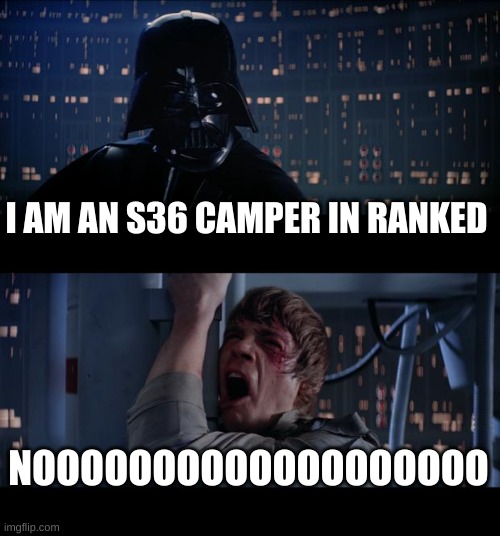 Star Wars No Meme | I AM AN S36 CAMPER IN RANKED; NOOOOOOOOOOOOOOOOOOO | image tagged in memes,star wars no | made w/ Imgflip meme maker