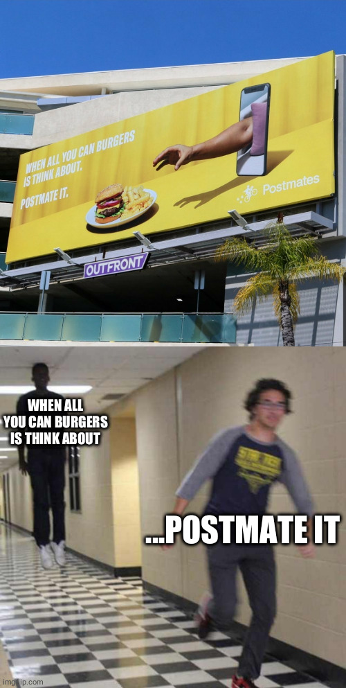 WHEN ALL YOU CAN BURGERS IS THINK ABOUT; ...POSTMATE IT | image tagged in floating boy chasing running boy,memes | made w/ Imgflip meme maker