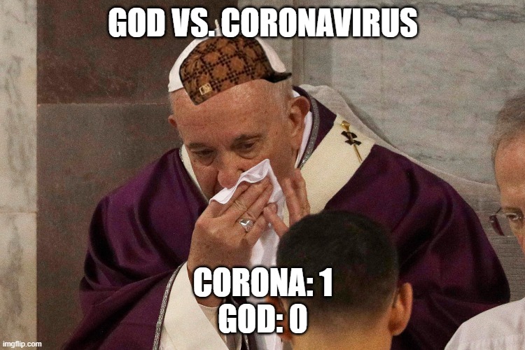 God vs. Coronavirus: Corona 1 God 0 | GOD VS. CORONAVIRUS; CORONA: 1
GOD: 0 | image tagged in the sick man of europe | made w/ Imgflip meme maker