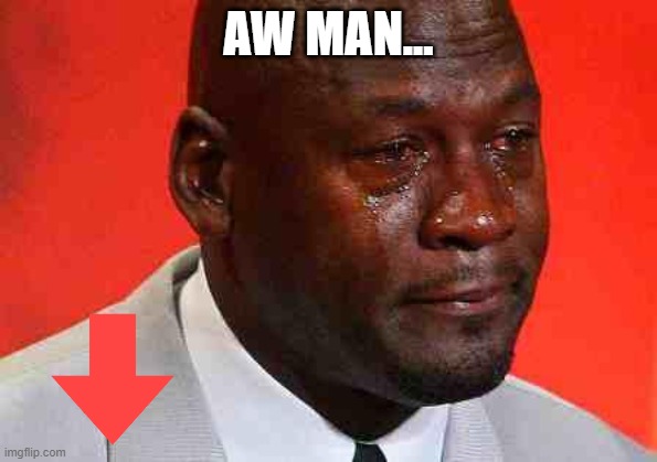 when was this image posted? | AW MAN... | image tagged in crying michael jordan | made w/ Imgflip meme maker